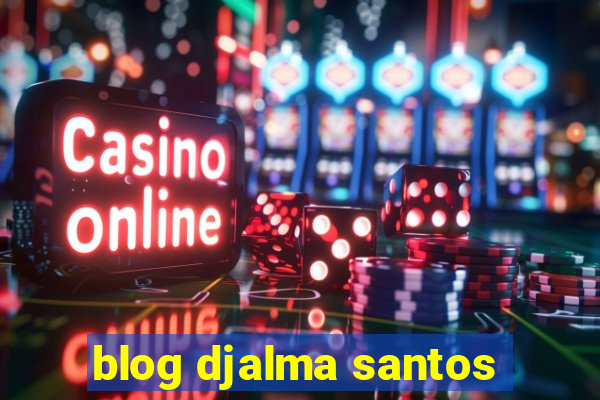 blog djalma santos